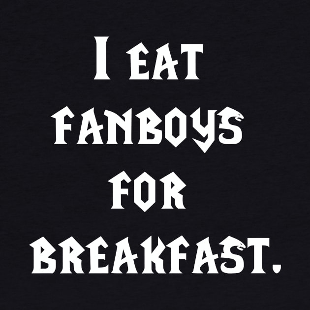 I eat fanboys for breakfast. by IEatFanBoys